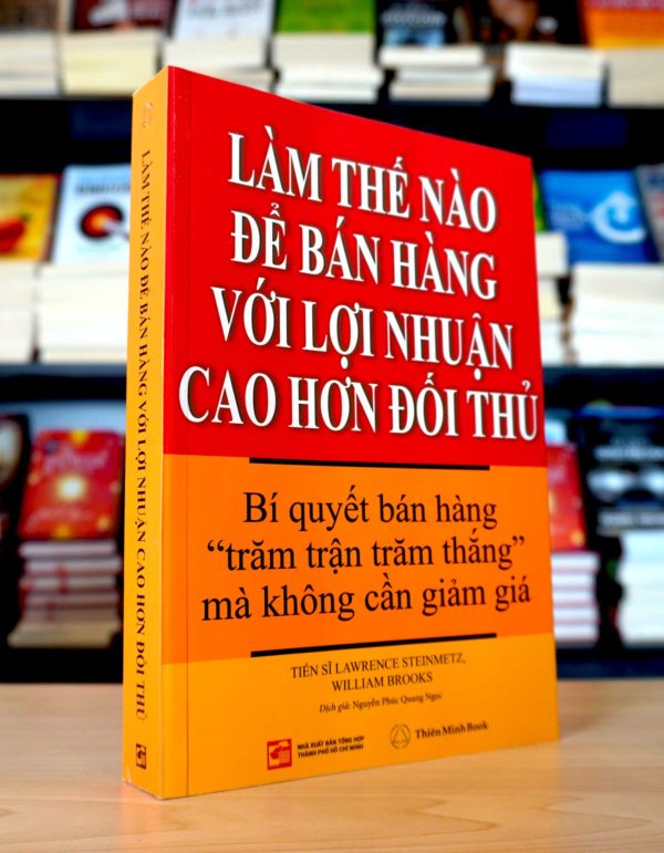 Làm Thế Nào Để Bán Hàng Với Lợi Nhuận Cao Hơn Đối Thủ - Lawrence Stainmetz & William Brooks
